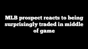 MLB prospect reacts to being surprisingly traded in middle of game