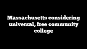 Massachusetts considering universal, free community college