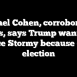Michael Cohen, corroborating others, says Trump wanted to silence Stormy because of the election