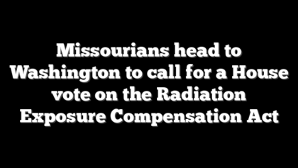 Missourians head to Washington to call for a House vote on the Radiation Exposure Compensation Act