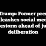 NY v Trump: Former president unleashes social media firestorm ahead of jury deliberation