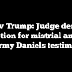 NY v Trump: Judge denies motion for mistrial amid Stormy Daniels testimony