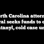 North Carolina attorney general seeks funds to create fentanyl, cold case units