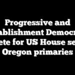 Progressive and establishment Democrats compete for US House seats in Oregon primaries