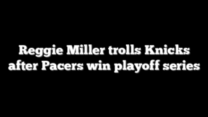 Reggie Miller trolls Knicks after Pacers win playoff series