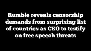 Rumble reveals censorship demands from surprising list of countries as CEO to testify on free speech threats