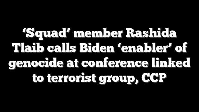 ‘Squad’ member Rashida Tlaib calls Biden ‘enabler’ of genocide at conference linked to terrorist group, CCP