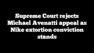 Supreme Court rejects Michael Avenatti appeal as Nike extortion conviction stands