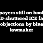 Taxpayers still on hook for COVID-shuttered ICE facility amid objections by blue state lawmaker