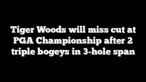 Tiger Woods will miss cut at PGA Championship after 2 triple bogeys in 3-hole span