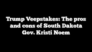 Trump Veepstakes: The pros and cons of South Dakota Gov. Kristi Noem