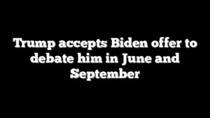 Trump accepts Biden offer to debate him in June and September