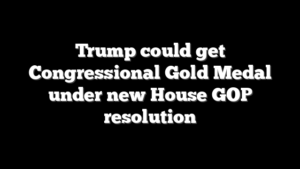 Trump could get Congressional Gold Medal under new House GOP resolution