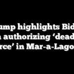 Trump highlights Biden admin authorizing ‘deadly use of force’ in Mar-a-Lago raid