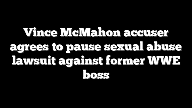 Vince McMahon accuser agrees to pause sexual abuse lawsuit against former WWE boss
