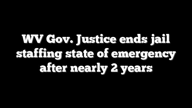 WV Gov. Justice ends jail staffing state of emergency after nearly 2 years