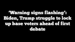 ‘Warning signs flashing’: Biden, Trump struggle to lock up base voters ahead of first debate