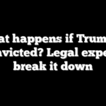 What happens if Trump is convicted? Legal experts break it down
