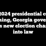 With 2024 presidential contest looming, Georgia governor signs new election changes into law