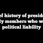 A brief history of presidential family members who were a political liability