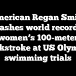 American Regan Smith smashes world record in women’s 100-meter backstroke at US Olympic swimming trials