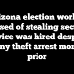 Arizona election worker accused of stealing security device was hired despite felony theft arrest months prior