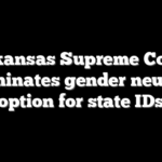 Arkansas Supreme Court eliminates gender neutral option for state IDs