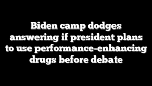Biden camp dodges answering if president plans to use performance-enhancing drugs before debate