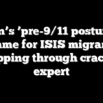 Biden’s ’pre-9/11 posture’ to blame for ISIS migrants slipping through cracks: expert