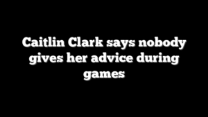 Caitlin Clark says nobody gives her advice during games