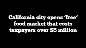 California city opens ‘free’ food market that costs taxpayers over $5 million