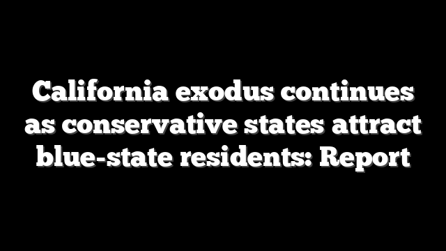 California exodus continues as conservative states attract blue-state residents: Report