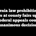 California law prohibiting gun shows at county fairs upheld by federal appeals court in unanimous decision