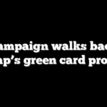 Campaign walks back Trump’s green card promise