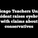 Chicago Teachers Union president raises eyebrows with claims about conservatives