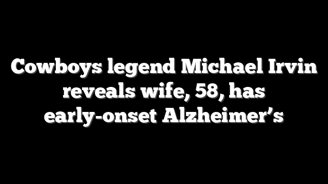 Cowboys legend Michael Irvin reveals wife, 58, has early-onset Alzheimer’s