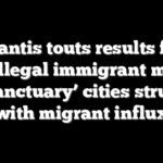 DeSantis touts results from anti-illegal immigrant moves, as ‘sanctuary’ cities struggle with migrant influx