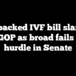 Dem-backed IVF bill slammed by GOP as broad fails key hurdle in Senate