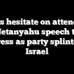 Dems hesitate on attending Netanyahu speech to Congress as party splinters on Israel