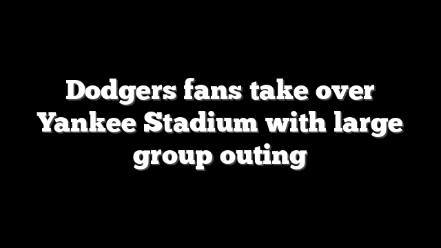 Dodgers fans take over Yankee Stadium with large group outing