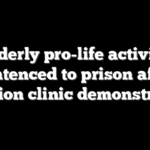 Elderly pro-life activist sentenced to prison after abortion clinic demonstration
