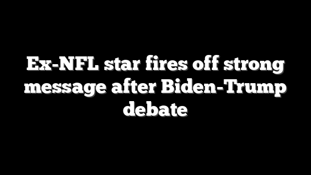Ex-NFL star fires off strong message after Biden-Trump debate