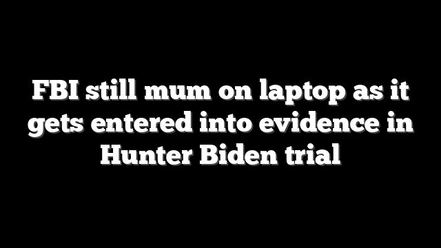 FBI still mum on laptop as it gets entered into evidence in Hunter Biden trial