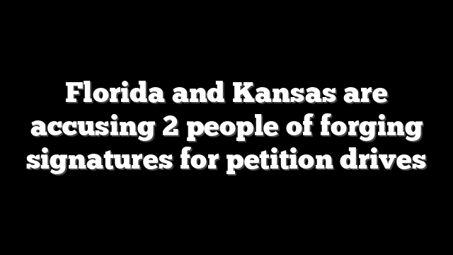 Florida and Kansas are accusing 2 people of forging signatures for petition drives