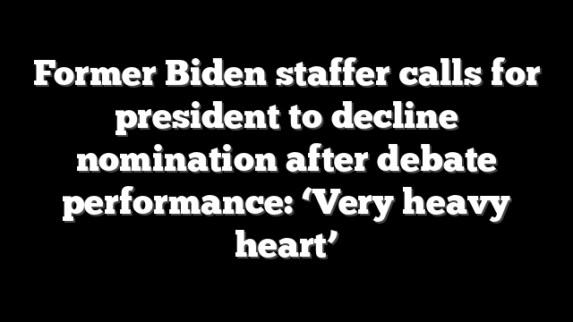 Former Biden staffer calls for president to decline nomination after debate performance: ‘Very heavy heart’