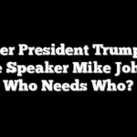 Former President Trump and House Speaker Mike Johnson: Who Needs Who?
