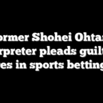 Former Shohei Ohtani interpreter pleads guilty to charges in sports betting case