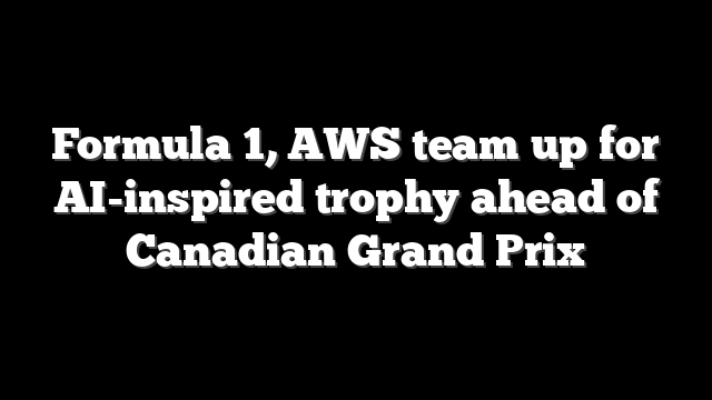 Formula 1, AWS team up for AI-inspired trophy ahead of Canadian Grand Prix