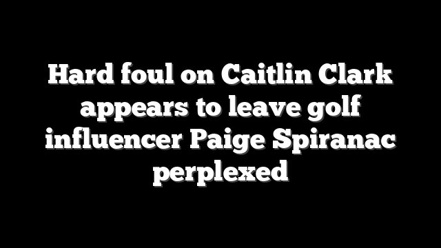 Hard foul on Caitlin Clark appears to leave golf influencer Paige Spiranac perplexed