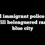 Illegal immigrant police could soon fill beleaguered ranks of blue city
